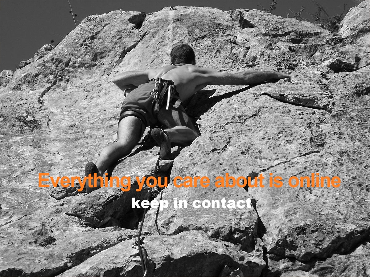 Person climbing a rocky mountain with text overlay 'Everything you care about is online keep in contact'.